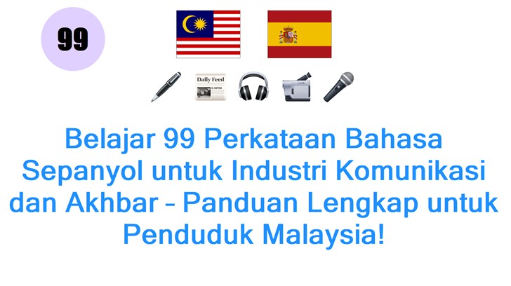 Belajar 99 Perkataan Bahasa Sepanyol untuk Industri Komunikasi dan Akhbar – Panduan Lengkap untuk Penduduk Malaysia!